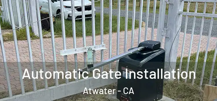 Automatic Gate Installation Atwater - CA