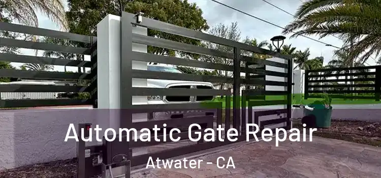 Automatic Gate Repair Atwater - CA