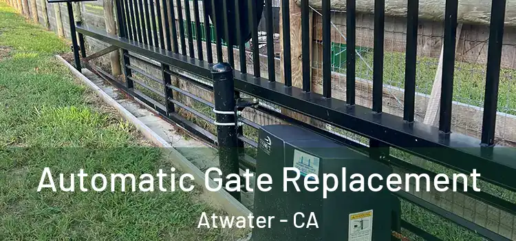 Automatic Gate Replacement Atwater - CA