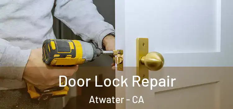 Door Lock Repair Atwater - CA