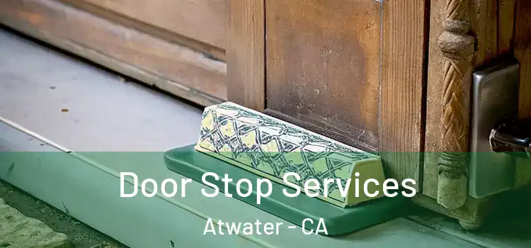 Door Stop Services Atwater - CA