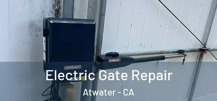 Electric Gate Repair Atwater - CA