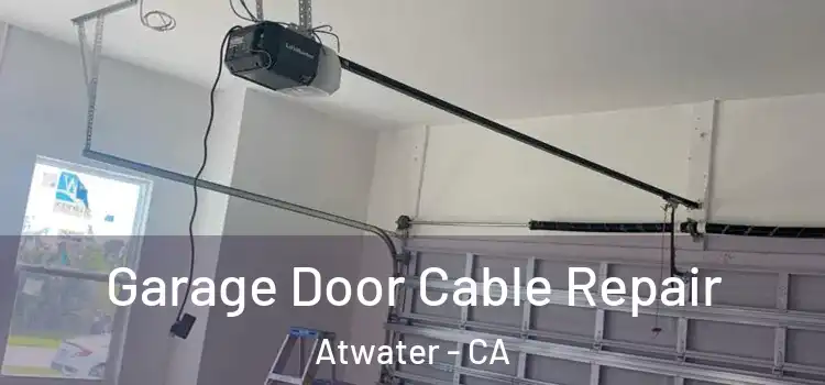  Garage Door Cable Repair Atwater - CA