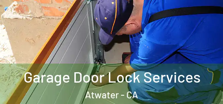 Garage Door Lock Services Atwater - CA