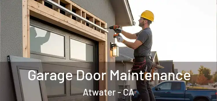 Garage Door Maintenance Atwater - CA