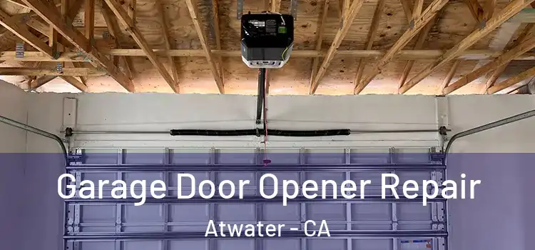  Garage Door Opener Repair Atwater - CA
