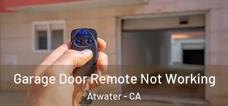 Garage Door Remote Not Working Atwater - CA