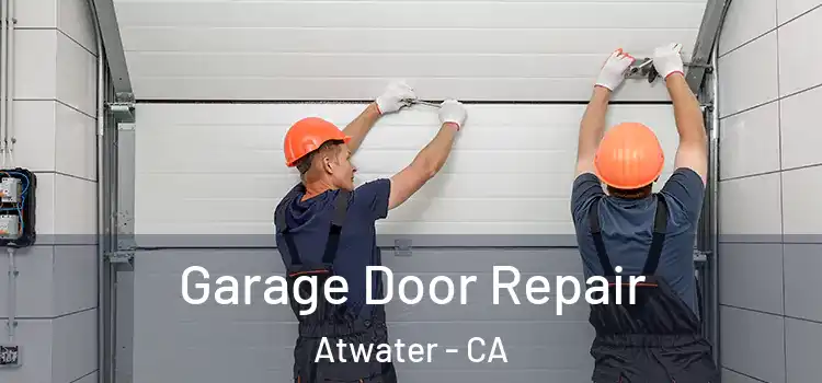  Garage Door Repair Atwater - CA