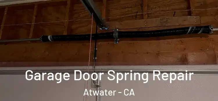  Garage Door Spring Repair Atwater - CA