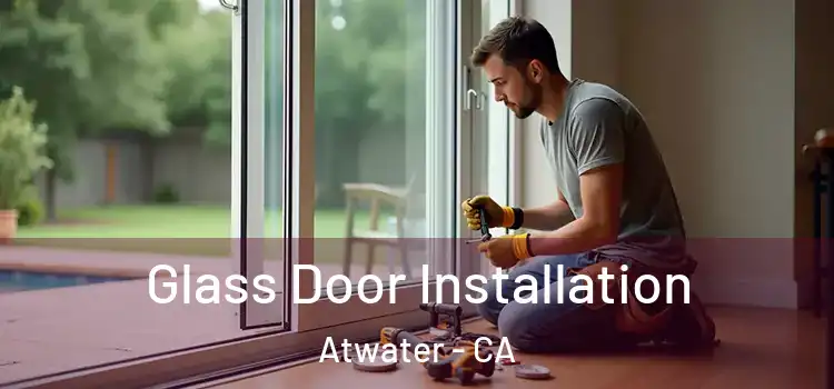 Glass Door Installation Atwater - CA