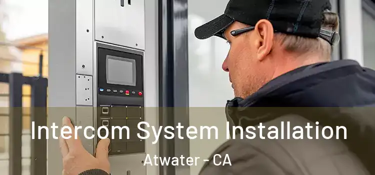 Intercom System Installation Atwater - CA