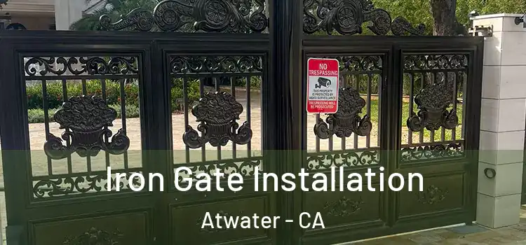  Iron Gate Installation Atwater - CA