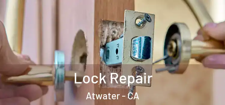 Lock Repair Atwater - CA