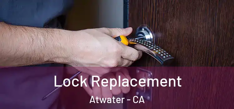 Lock Replacement Atwater - CA