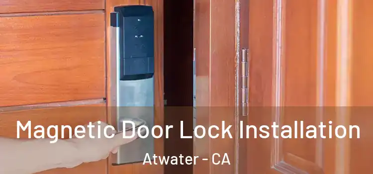  Magnetic Door Lock Installation Atwater - CA