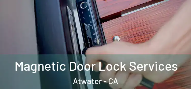 Magnetic Door Lock Services Atwater - CA