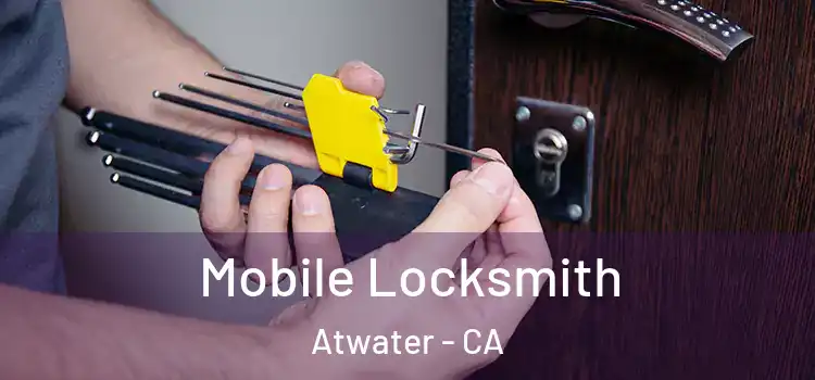  Mobile Locksmith Atwater - CA