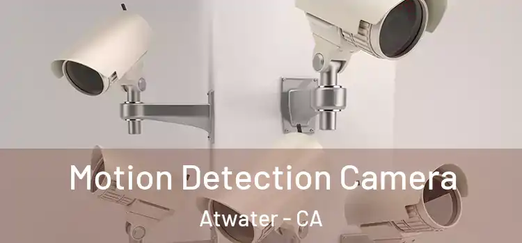  Motion Detection Camera Atwater - CA