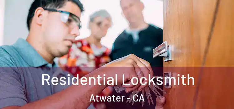  Residential Locksmith Atwater - CA