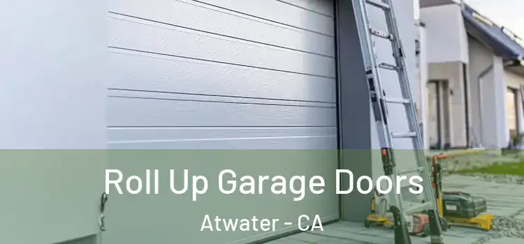  Roll Up Garage Doors Atwater - CA
