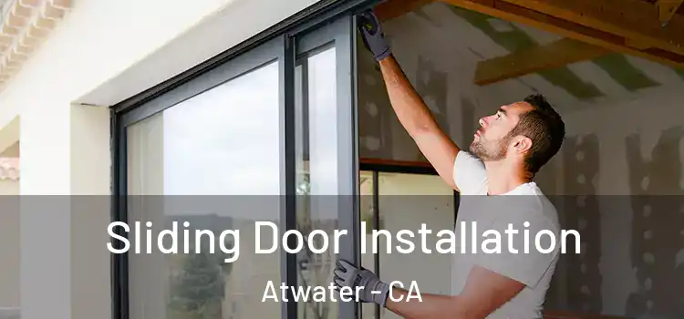 Sliding Door Installation Atwater - CA