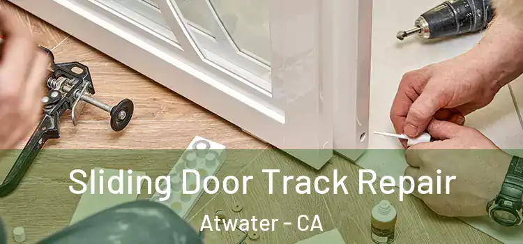 Sliding Door Track Repair Atwater - CA