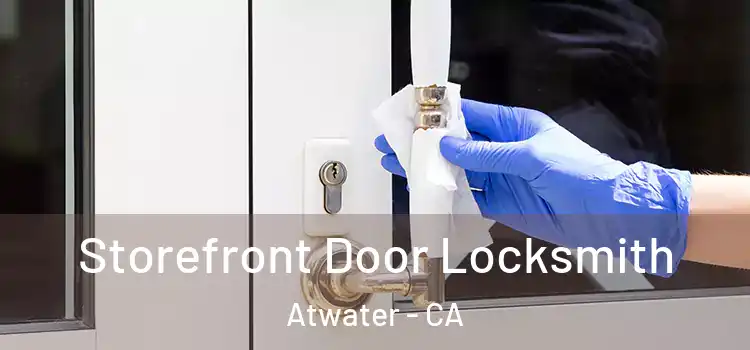 Storefront Door Locksmith Atwater - CA