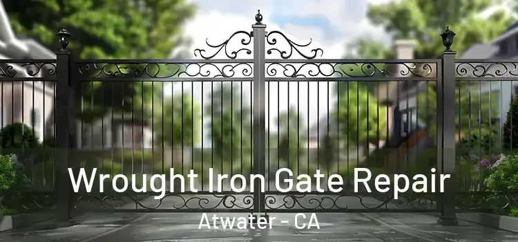 Wrought Iron Gate Repair Atwater - CA